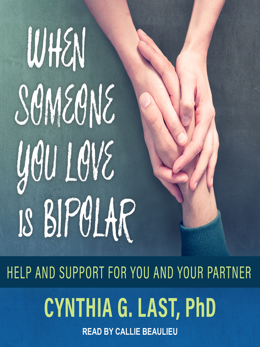Title details for When Someone You Love Is Bipolar by Cynthia G. Last, PhD - Available